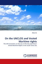 On the UNCLOS and Vested Maritime rights. The UN Convention on the Law of the Sea and Chinas Vested Maritime Rights in the South China Sea