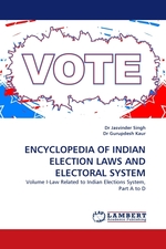 ENCYCLOPEDIA OF INDIAN ELECTION LAWS AND ELECTORAL SYSTEM. Volume I-Law Related to Indian Elections System, Part A to D