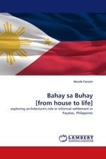 Bahay sa Buhay [from house to life]. exploring architectures role in informal settlement in Payatas, Philippines