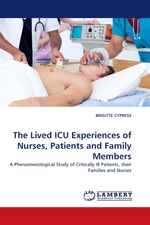 The Lived ICU Experiences of Nurses, Patients and Family Members. A Phenomenological Study of Critically Ill Patients, their Families and Nurses