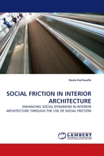 SOCIAL FRICTION IN INTERIOR ARCHITECTURE. ENHANCING SOCIAL DYNAMISM IN INTERIOR ARCHITECTURE THROUGH THE USE OF SOCIAL FRICTION