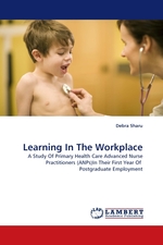 Learning In The Workplace. A Study Of Primary Health Care Advanced Nurse Practitioners (ANPs)In Their First Year Of Postgraduate Employment