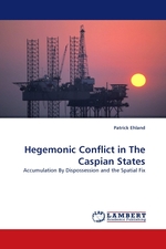 Hegemonic Conflict in The Caspian States. Accumulation By Dispossession and the Spatial Fix