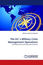 The EUs Military Crisis Management Operations. Petersberg Tasks and International Peace
