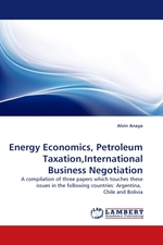 Energy Economics, Petroleum Taxation,International Business Negotiation. A compilation of three papers which touches these issues in the following countries: Argentina, Chile and Bolivia