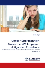 Gender Discrimination Under the UPE Program - A Ugandan Experience. Girls Unrecognized Inter-sectional Experiences in School Attendance