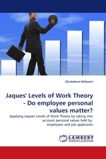 Jaques Levels of Work Theory - Do employee personal values matter?. Applying Jaques Levels of Work Theory by taking into account personal values held by employees and job applicants