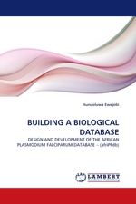 BUILDING A BIOLOGICAL DATABASE. DESIGN AND DEVELOPMENT OF THE AFRICAN PLASMODIUM FALCIPARUM DATABASE – (afriPFdb)