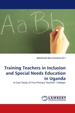 Training Teachers in Inclusion and Special Needs Education in Uganda. A Case Study of Two Primary Teachers Colleges