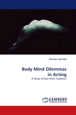 Body Mind Dilemmas in Acting. A Study of East West Traditions