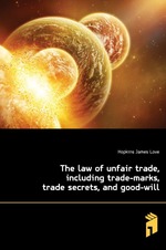 The law of unfair trade, including trade-marks, trade secrets, and good-will