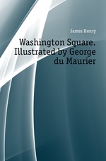 Washington Square. Illustrated by George du Maurier