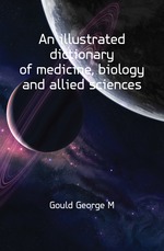 An illustrated dictionary of medicine, biology and allied sciences