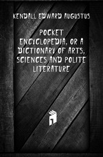 Pocket encyclopedia, or a dictionary of arts, sciences and polite literature