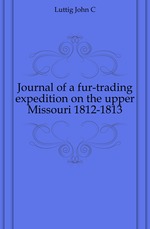 Journal of a fur-trading expedition on the upper Missouri 1812-1813