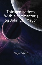 Thirteen satires. With a commentary by John E.B. Mayor