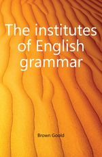 The institutes of English grammar