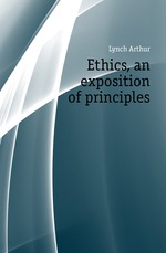 Ethics, an exposition of principles