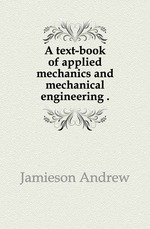 A text-book of applied mechanics and mechanical engineering