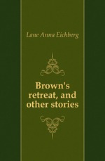 Brown`s retreat, and other stories