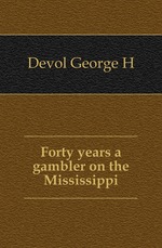 Forty years a gambler on the Mississippi