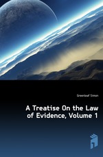 A Treatise On the Law of Evidence. Volume 1