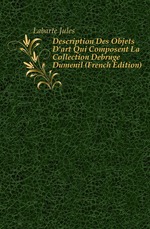 Description Des Objets D`art Qui Composent La Collection Debruge Dumenil (French Edition)