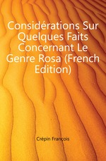 Considrations Sur Quelques Faits Concernant Le Genre Rosa (French Edition)