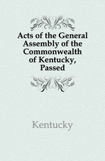 Acts of the General Assembly of the Commonwealth of Kentucky, Passed