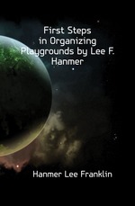 First Steps in Organizing Playgrounds by Lee F. Hanmer