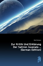 Zur Kritik Und Erklrung Der Satiren Juvenals (German Edition)