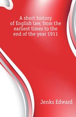 A short history of English law, from the earliest times to the end of the year 1911