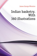 Indian basketry. With 360 illustrations