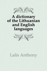 A dictionary of the Lithuanian and English languages