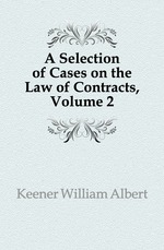 A Selection of Cases on the Law of Contracts, Volume 2