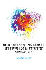 Notice Historique Sur La Vie Et Les Travaux De M. Fevret De Saint-Mmin