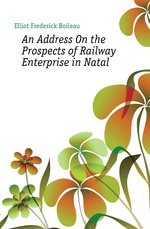 An Address On the Prospects of Railway Enterprise in Natal