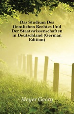 Das Studium Des ffentlichen Rechtes Und Der Staatswissenschaften in Deutschland (German Edition)