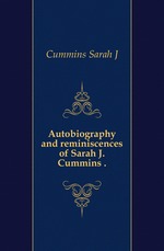 Autobiography and reminiscences of Sarah J. Cummins