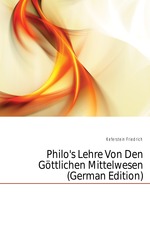 Philo`s Lehre Von Den Gttlichen Mittelwesen (German Edition)