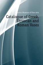 Catalogue of Greek, Etruscan and Roman Vases