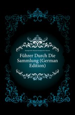 Fhrer Durch Die Sammlung (German Edition)