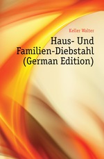 Haus- Und Familien-Diebstahl (German Edition)