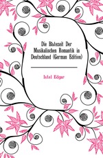 Die Bltezeit Der Musikalischen Romantik in Deutschland (German Edition)