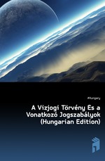A Vizjogi Trvny s a Vonatkoz Jogszablyok (Hungarian Edition)