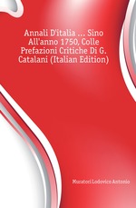 Annali D`italia Sino All`anno 1750, Colle Prefazioni Critiche Di G. Catalani (Italian Edition)