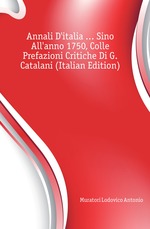 Annali D`italia  Sino All`anno 1750, Colle Prefazioni Critiche Di G. Catalani (Italian Edition)