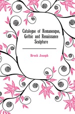 Catalogue of Romanesque, Gothic and Renaissance Sculpture