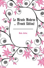 Le Miracle Moderne  (French Edition)