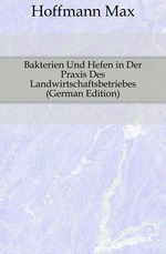 Bakterien Und Hefen in Der Praxis Des Landwirtschaftsbetriebes (German Edition)